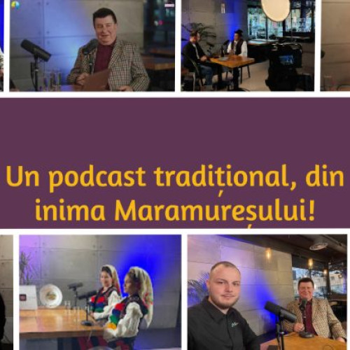 Podcastul &quot;Plai cu Grai de Maramu&quot;, o celebrare a culturii maramureșene